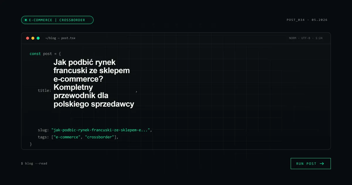 Jak podbić rynek francuski ze sklepem e-commerce? Kompletny przewodnik dla polskiego sprzedawcy