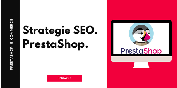 Strategie SEO dla sklepu PrestaShop: jak poprawić widoczność w wynikach wyszukiwania.