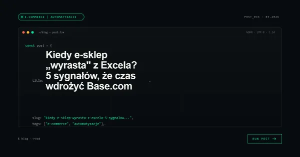 Kiedy e-sklep „wyrasta" z Excela? 5 sygnałów, że czas wdrożyć Base.com