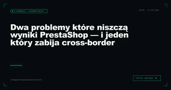 Dwa problemy które niszczą wyniki PrestaShop — i jeden który zabija cross-border